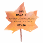 30% Rabatt auf den Zervixschleimkurs mit dem Rabattcode KZH30